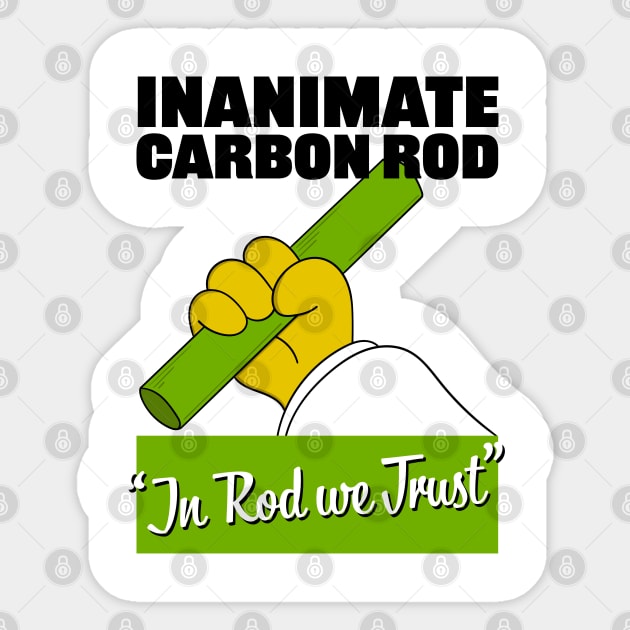 Inanimate Carbon Rod - In Rod We Trust Sticker by Meta Cortex